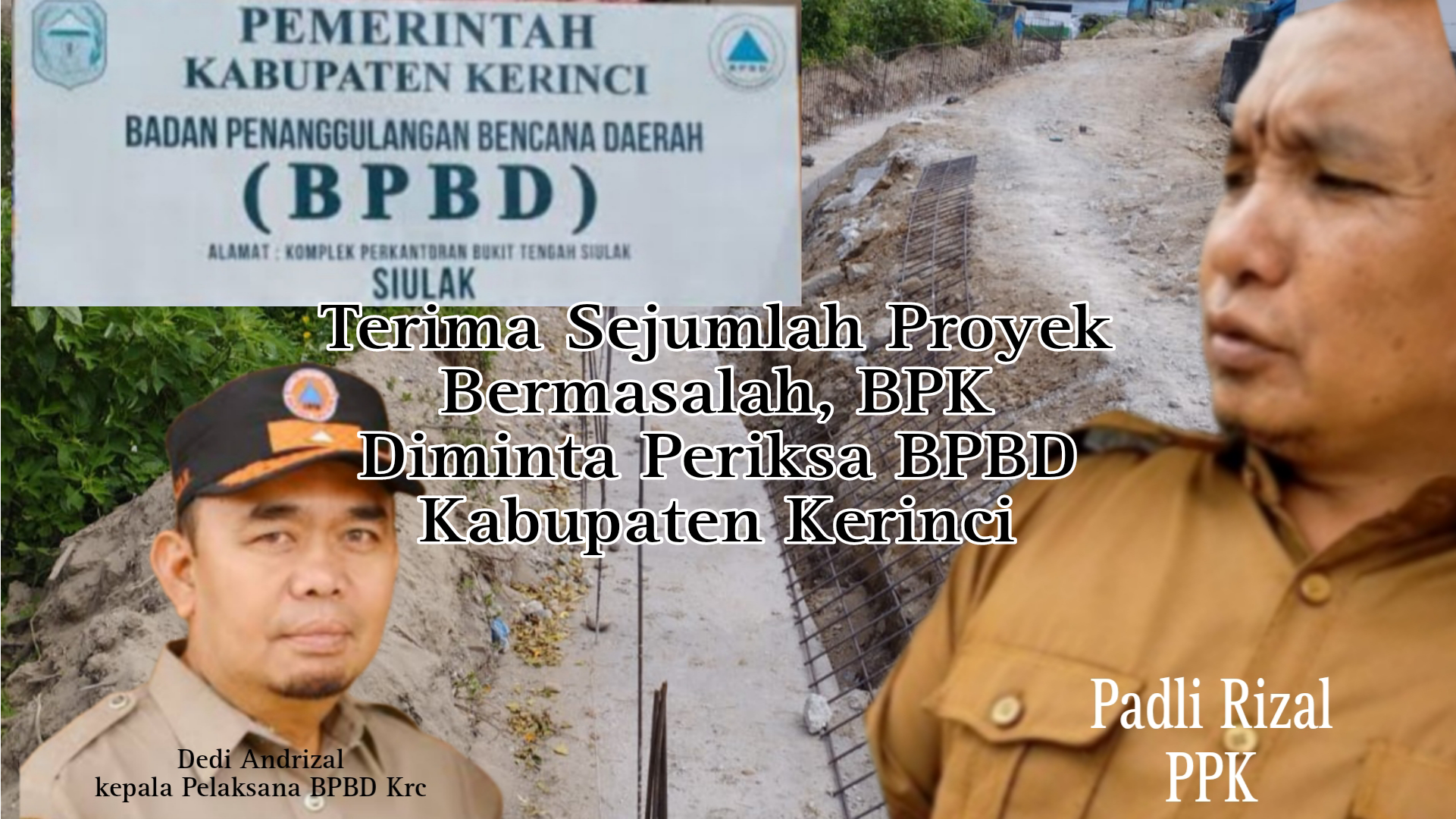 Tetap Terima Pekerjaan Bermasalah, BPK Diminta Periksa Dinas BPBD Kabupaten Kerinci